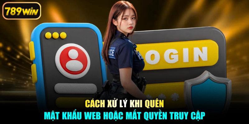 Cách xử lý khi quên mật khẩu web hoặc mất quyền truy cập