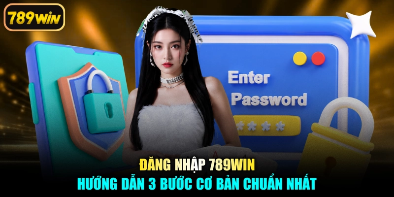Đăng Nhập 789win - Hướng Dẫn 3 Bước Cơ Bản Chuẩn Nhất