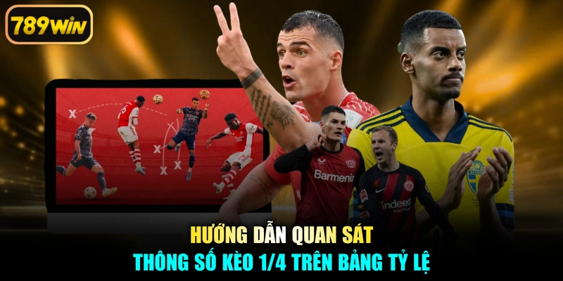 Hướng dẫn quan sát thông số kèo 1/4 trên bảng tỷ lệ