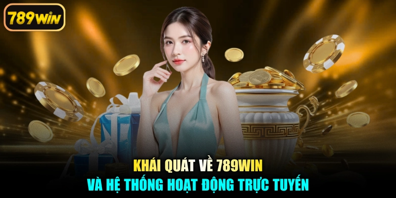 Khái quát về 789win và hệ thống hoạt động trực tuyến