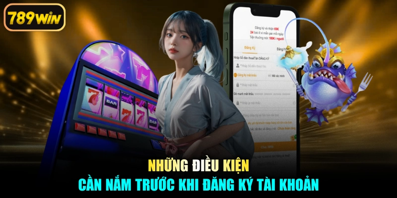 Những điều kiện cần nắm trước khi đăng ký tài khoản