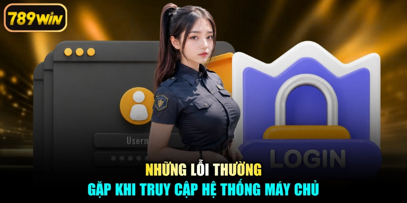 Những lỗi thường gặp khi truy cập hệ thống máy chủ