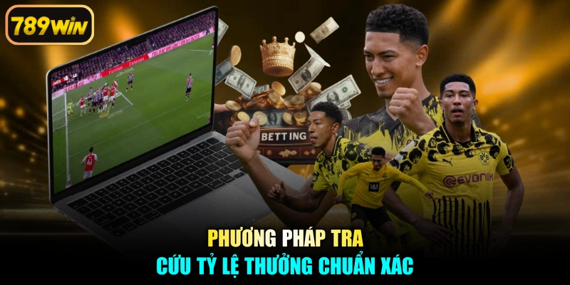 Phương pháp tra cứu tỷ lệ thưởng chuẩn xác