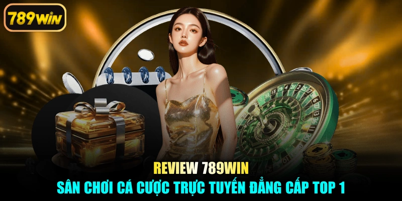 Review 789win - Sân Chơi Cá Cược Trực Tuyến Đẳng Cấp Top 1
