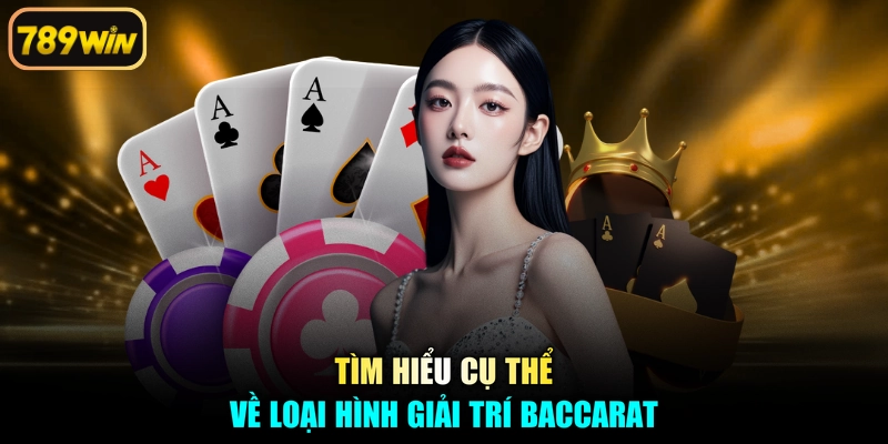 Tìm hiểu cụ thể về loại hình giải trí Baccarat